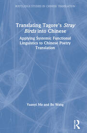 Translating Tagore's Stray Birds into Chinese: Applying Systemic Functional Linguistics to Chinese Poetry Translation book cover