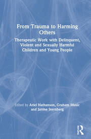 From Trauma to Harming Others: Therapeutic Work with Delinquent, Violent and Sexually Harmful Children and Young People book cover