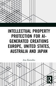 Intellectual Property Protection for AI-generated Creations: Europe, United States, Australia and Japan book cover
