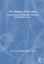 The Purposes of Education: A Conversation Between John Hattie and Steen Nepper Larsen book cover
