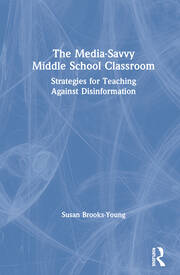 The Media-Savvy Middle School Classroom: Strategies for Teaching Against Disinformation book cover