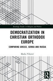 Democratization in Christian Orthodox Europe: Comparing Greece, Serbia and Russia book cover