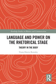Language and Power on the Rhetorical Stage: Theory in the Body book cover