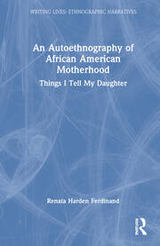 An Autoethnography of African American Motherhood: Things I Tell My Daughter book cover