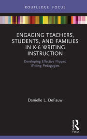 Engaging Teachers, Students, and Families in K-6 Writing Instruction: Developing Effective Flipped Writing Pedagogies book cover