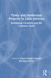 Piracy and Intellectual Property in Latin America: Rethinking Creativity and the Common Good book cover