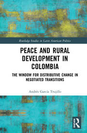 Peace and Rural Development in Colombia: The Window for Distributive Change in Negotiated Transitions book cover