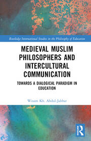 Medieval Muslim Philosophers and Intercultural Communication: Towards a Dialogical Paradigm in Education book cover