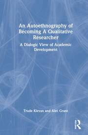 An Autoethnography of Becoming A Qualitative Researcher: A Dialogic View of Academic Development book cover