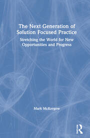 The Next Generation of Solution Focused Practice: Stretching the World for New Opportunities and Progress book cover