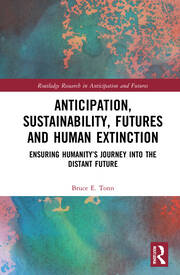 Anticipation, Sustainability, Futures and Human Extinction: Ensuring Humanity’s Journey into The Distant Future book cover