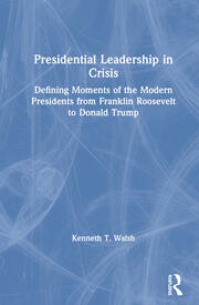 Presidential Leadership in Crisis: Defining Moments of the Modern Presidents from Franklin Roosevelt to Donald Trump book cover