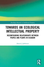 Towards an Ecological Intellectual Property: Reconfiguring Relationships Between People and Plants in Ecuador book cover