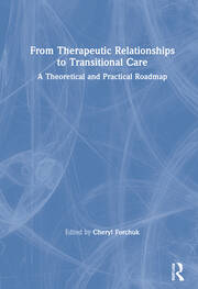 From Therapeutic Relationships to Transitional Care: A Theoretical and Practical Roadmap book cover