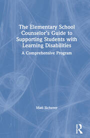 The Elementary School Counselor’s Guide to Supporting Students with Learning Disabilities: A Comprehensive Program book cover