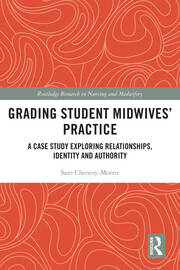 Grading Student Midwives’ Practice: A Case Study Exploring Relationships, Identity and Authority book cover