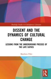 Dissent and the Dynamics of Cultural Change: Lessons from the Underground Presses of the Late Sixties book cover