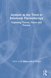 Animals as the Third in Relational Psychotherapy: Exploring Theory, Frame and Practice book cover