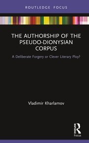 The Authorship of the Pseudo-Dionysian Corpus: A Deliberate Forgery or Clever Literary Ploy? book cover