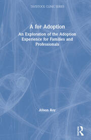 A for Adoption: An Exploration of the Adoption Experience for Families and Professionals book cover