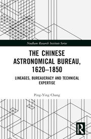 The Chinese Astronomical Bureau, 1620–1850: Lineages, Bureaucracy and Technical Expertise book cover