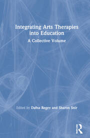 Integrating Arts Therapies into Education: A Collective Volume book cover