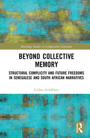 Beyond Collective Memory: Structural Complicity and Future Freedoms in Senegalese and South African Narratives book cover
