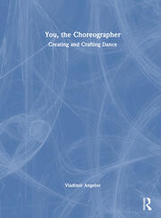 You, the Choreographer: Creating and Crafting Dance book cover