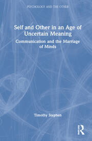 Self and Other in an Age of Uncertain Meaning: Communication and the Marriage of Minds book cover