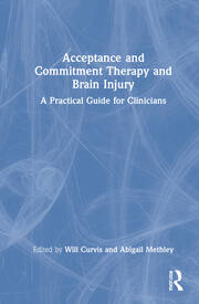 Acceptance and Commitment Therapy and Brain Injury: A Practical Guide for Clinicians book cover