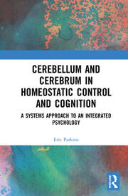 Cerebellum and Cerebrum in Homeostatic Control and Cognition: A Systems Approach to an Integrated Psychology book cover