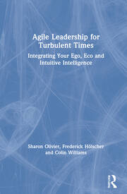 Agile Leadership for Turbulent Times: Integrating Your Ego, Eco and Intuitive Intelligence book cover