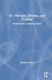 Art Therapy, Dreams, and Healing: Beyond the Looking Glass book cover