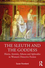 The Sleuth and the Goddess: Hestia, Artemis, Athena and Aphrodite in Women’s Detective Fiction book cover