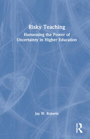 Risky Teaching: Harnessing the Power of Uncertainty in Higher Education book cover