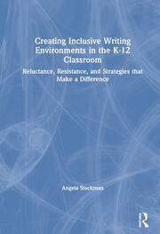 Creating Inclusive Writing Environments in the K-12 Classroom: Reluctance, Resistance, and Strategies that Make a Difference book cover