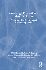 Knowledge Production in Material Spaces: Disturbing Conferences and Composing Events book cover