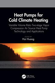 Heat Pumps for Cold Climate Heating: Variable Volume Ratio Two-stage Vapor Compression Air Source Heat Pump Technology and Applications book cover