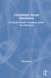 Compulsive Sexual Behaviours: A Psycho-Sexual Treatment Guide for Clinicians book cover