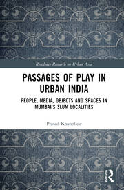 Passages of Play in Urban India: People, Media, Objects and Spaces in Mumbai's Slum Localities book cover