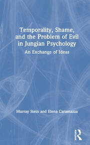 Temporality, Shame, and the Problem of Evil in Jungian Psychology: An Exchange of Ideas book cover