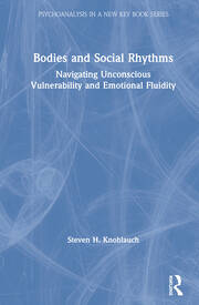 Bodies and Social Rhythms: Navigating Unconscious Vulnerability and Emotional Fluidity book cover