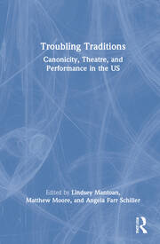 Troubling Traditions: Canonicity, Theatre, and Performance in the US book cover