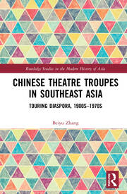 Chinese Theatre Troupes in Southeast Asia: Touring Diaspora, 1900s–1970s book cover