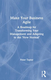 Make Your Business Agile: A Roadmap for Transforming Your Management and Adapting to the ‘New Normal’ book cover
