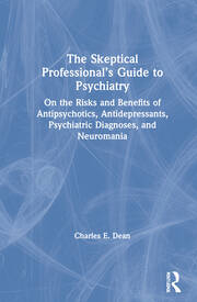 The Skeptical Professional’s Guide to Psychiatry: On the Risks and Benefits of Antipsychotics, Antidepressants, Psychiatric Diagnoses, and Neuromania book cover
