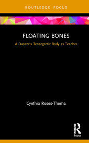 Floating Bones: A Dancer's Tensegretic Body as Teacher book cover