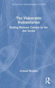 The Vulnerable Humanitarian: Ending Burnout Culture in the Aid Sector book cover