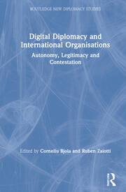 Digital Diplomacy and International Organisations: Autonomy, Legitimacy and Contestation book cover