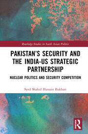 Pakistan’s Security and the India–US Strategic Partnership: Nuclear Politics and Security Competition book cover
